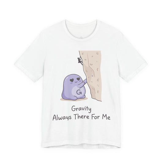 Gravity Always There For Me Tee