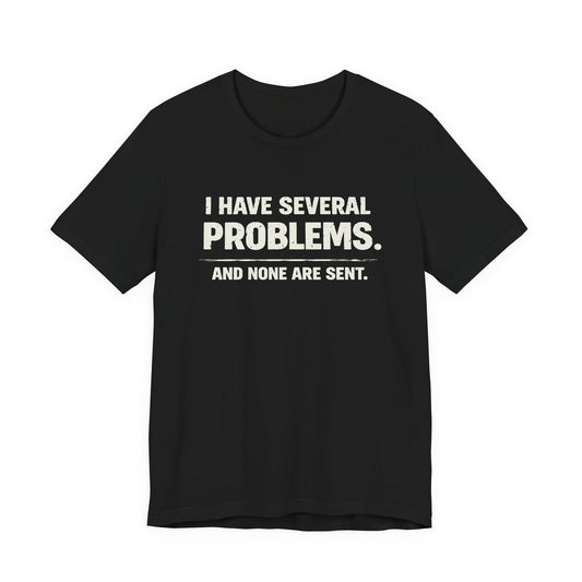 I Have Several Problems Tee